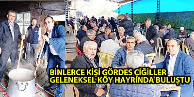 BİNLERCE KİŞİ GÖRDES ÇİĞİLLER GELENEKSEL KÖY HAYRINDA BULUŞTU