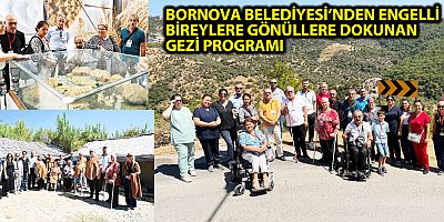 BORNOVA BELEDİYESİ’NDEN ENGELLİ BİREYLERE GÖNÜLLERE DOKUNAN GEZİ PROGRAMI