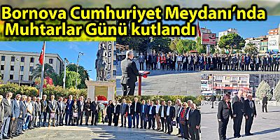 Bornova Cumhuriyet Meydanı’nda Muhtarlar Günü kutlandı