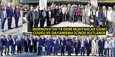BORNOVA’DA 19 EKİM MUHTARLAR GÜNÜ  COŞKU VE DAYANIŞMA İÇİNDE KUTLANDI