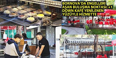 BORNOVA’DA ENGELLERİ AŞAN BULUŞMA NOKTASI: +1 DOWN KAFE YENİLENEN YÜZÜYLE HİZMETTE