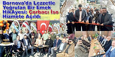 Bornova’da Lezzetle Yoğrulan Bir Emek         HikAyesi: Çorbacı İso Hizmete Açıldı