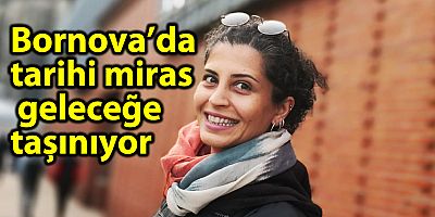 Bornova’da tarihi miras geleceğe taşınıyor