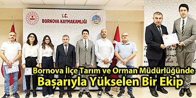 Bornova İlçe Tarım ve Orman Müdürlüğünde  Başarıyla Yükselen Bir Ekip