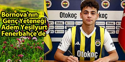 Bornova'nın Genç Yeteneği Adem Yeşilyurt Fenerbahçe'de