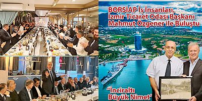BORSİAP İş İnsanları, İzmir Ticaret Odası Başkanı Mahmut Özgener ile Buluştu