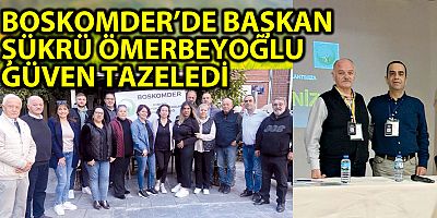 BOSKOMDER’DE BAŞKAN ŞÜKRÜ ÖMERBEYOĞLU GÜVEN TAZELEDİ