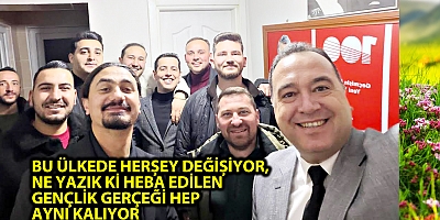 BU ÜLKEDE HERŞEY DEĞİŞİYOR, NE YAZIK Kİ HEBA EDİLEN GENÇLİK GERÇEĞİ HEP AYNI KALIYOR
