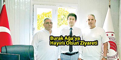Burak Ağa’ya Hayırlı Olsun Ziyareti