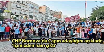 CHP BORNOVA’DA ÇAPIN ADAYLIĞINI AÇIKLADI: ‘İÇİMİZDEN HAİN ÇIKTI’