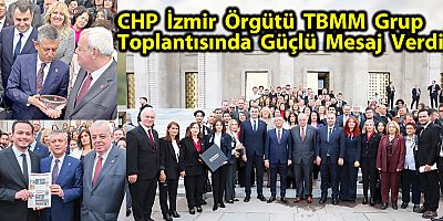 CHP İzmir Örgütü TBMM Grup Toplantısında Güçlü Mesaj Verdi
