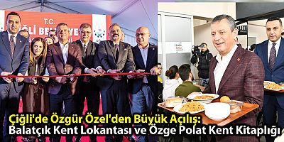 Çiğli'de Özgür Özel'den Büyük Açılış: Balatçık Kent Lokantası ve Özge Polat Kent Kitaplığı