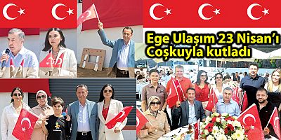 Ege Ulaşım 23 Nisan’ı Coşkuyla kutladı