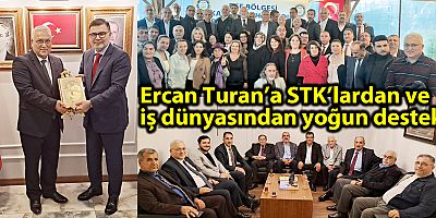 Ercan Turan’a STK’lardan ve iş dünyasından Yoğun Destek 