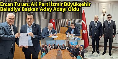 Ercan Turan: AK Parti İzmir Büyükşehir Belediye Başkan Aday Adayı Oldu
