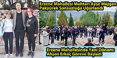 Erzene Mahallesi Muhtarı Ayşe Müjgan Pakyürek Sonsuzluğa Uğurlandı