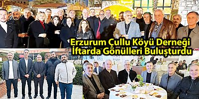 Erzurum Çullu Köyü Derneği İftarda Gönülleri Buluşturdu