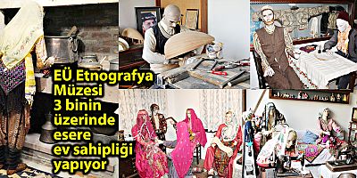 EÜ Etnografya Müzesi 3 binin üzerinde esere ev sahipliği yapıyor