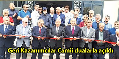 Geri Kazanımcılar Camii dualarla açıldı