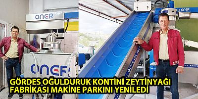 GÖRDES OĞULDURUK KONTİNİ ZEYTİNYAĞI FABRİKASI MAKİNE PARKINI YENİLEDİ