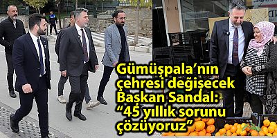 Gümüşpala’nın çehresi değişecek Başkan Sandal: “45 yıllık sorunu çözüyoruz”
