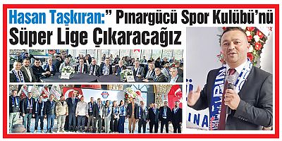 Hasan Taşkıran:” Pınargücü Spor Kulübü’nü Süper Lige Çıkaracağız  bülent degirmenci