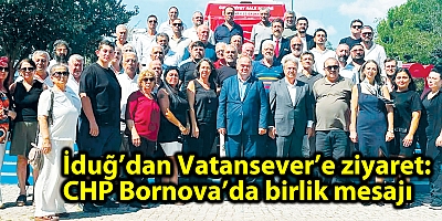 İduğ’dan Vatansever’e ziyaret: CHP Bornova’da birlik mesajı