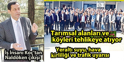 İş İnsanı Koç’tan Naldöken çıkışı Tarımsal alanları ve köyleri tehlikeye atıyor Yeraltı suyu, hava kirliliği ve trafik uyarısı