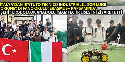 İTALYA’DAN ISTITUTO TECNICO INDUSTRIALE “DON LUIGI ORIONE” DI FANO OKULU, ERASMUS+ KAPSAMINDA ŞEHİT EROL OLÇOK ANADOLU İMAM HATİP LİSESİ’Nİ ZİYARET ETTİ
