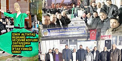 İZMİR  ALTINTAŞ BEŞKARIŞ VE ÇEVRE KÖYLERİ DAYANIŞMA DERNEĞİ İFTAR YEMEĞİ VERDİ