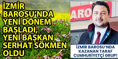İZMİR BAROSU’NDA YENİ DÖNEM BAŞLADI, YENİ BAŞKAN SERHAT SÖKMEN OLDU