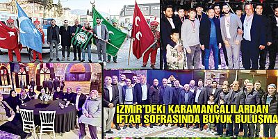 İZMİR’DEKİ KARAMANCALILARDAN  İFTAR SOFRASINDA BÜYÜK BULUŞMA.