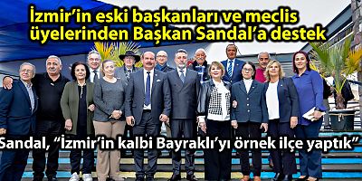 İzmir’in eski başkanları ve meclis üyelerinden Başkan Sandal’a destek