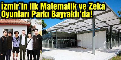 İzmir’in ilk Matematik ve Zeka Oyunları Parkı Bayraklı’da!