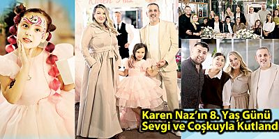 Karen Naz’ın 8. Yaş Günü Sevgi ve Coşkuyla Kutlandı