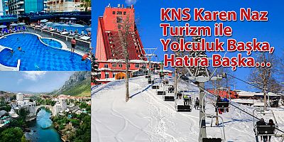 KNS Karen Naz Turizm ile Yolculuk Başka, Hatıra Başka…