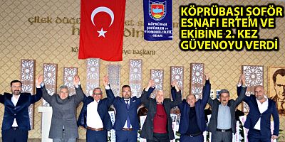 KÖPRÜBAŞI ŞOFÖR ESNAFI ERTEM VE EKİBİNE 2. KEZ GÜVENOYU VERDİ