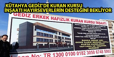  KÜTAHYA GEDİZ’DE KURAN KURSU İNŞAATI HAYIRSEVERLERİN DESTEĞİNİ BEKLİYOR