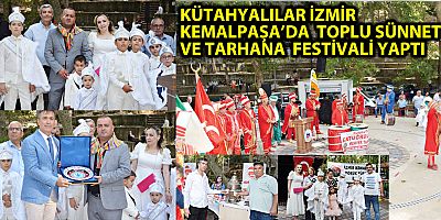 KÜTAHYALILAR İZMİR KEMALPAŞA’DA TOPLU SÜNNET VE TARHANA FESTİVALİ YAPTI