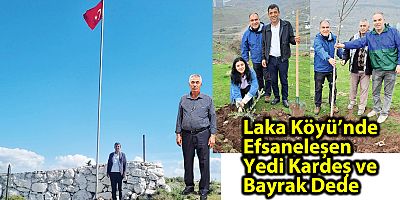 Laka Köyü’nde Efsaneleşen       Yedi Kardeş ve Bayrak Dede