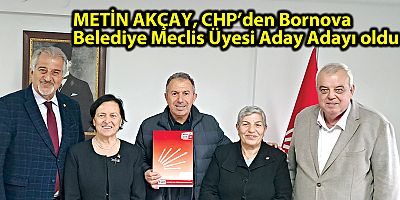 METİN AKÇAY, CHP’den Bornova Belediye Meclis Üyesi Aday Adayı oldu