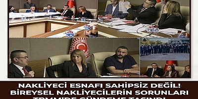 NAKLİYECİ ESNAFI SAHİPSİZ DEĞİL! BİREYSEL NAKLİYECİLERİN SORUNLARI TBMM’DE GÜNDEME TAŞINDI
