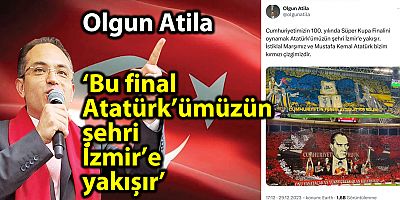 Olgun Atila: ‘Bu final Atatürk’ümüzün şehri İzmir’e yakışır’