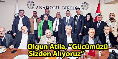 Olgun Atila, ”Gücümüzü Sizden Alıyoruz”