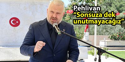 Pehlivan “Sonsuza dek unutmayacağız” 
