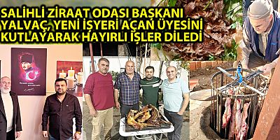 SALİHLİ ZİRAAT ODASI BAŞKANI YALVAÇ, YENİ İŞYERİ AÇAN ÜYESİNİ KUTLAYARAK HAYIRLI İŞLER DİLEDİ