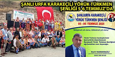 ŞANLI URFA KARAKEÇİLİ YÖRÜK TÜRKMEN ŞENLİĞİ 5-6 TEMMUZ’DA