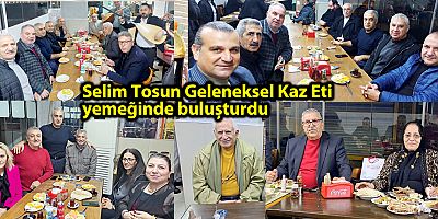 Selim Tosun Geleneksel Kaz Eti yemeğinde buluşturdu