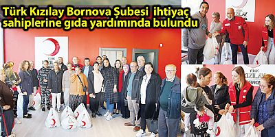 Türk Kızılay Bornova Şubesi  ihtiyaç sahiplerine gıda yardımında bulundu