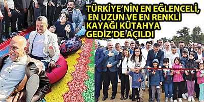 TÜRKİYE’NİN EN EĞLENCELİ, EN UZUN VE EN RENKLİ KAYAĞI KÜTAHYA GEDİZ’DE AÇILDI